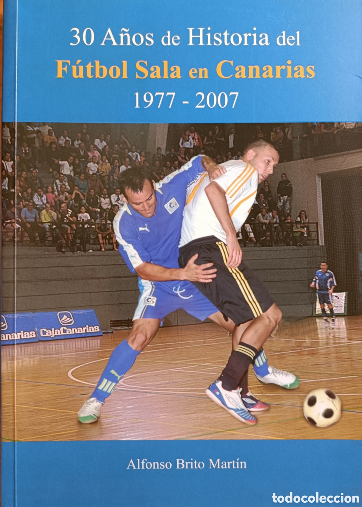 Libros de segunda mano: 30 a&ntilde;os de historia del f&uacute;tbol sala en Canarias 1977-2007