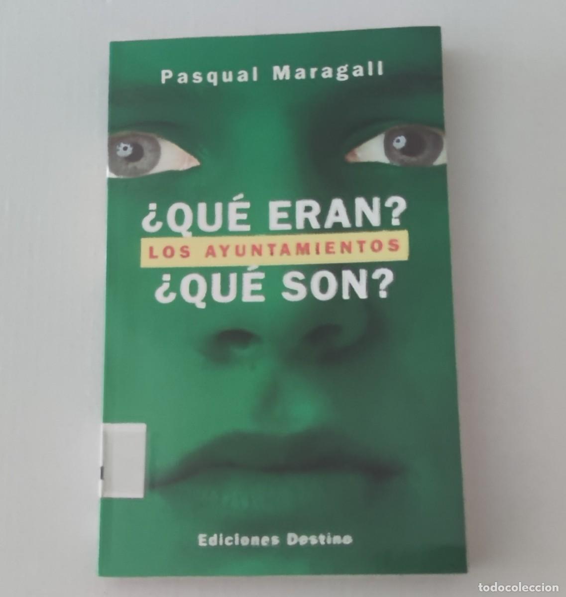 Libros de segunda mano: &iquest;QU&Eacute; ERAN? LOS AYUNTAMIENTOS &iquest;QU&Eacute; SON? - PASQUAL MARAGALL - EDICIONES DESTINO