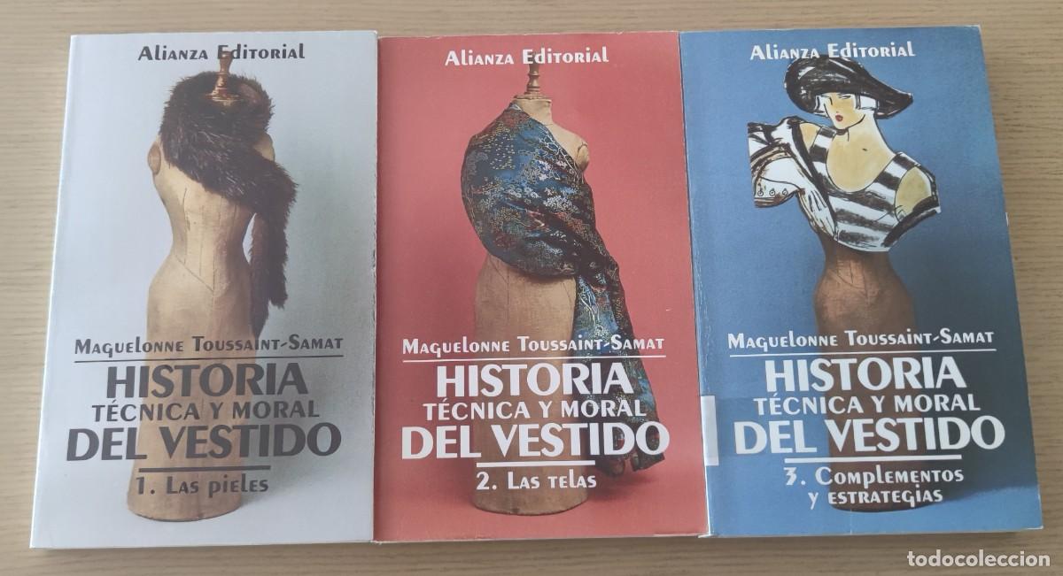 Libros de segunda mano: HISTORIA T&Eacute;CNICA Y MORAL DEL VESTIDO - OBRA COMPLETA 3 TOMOS - MAGUELONNE TOUSSAINT-SAMAT - ALIANZA