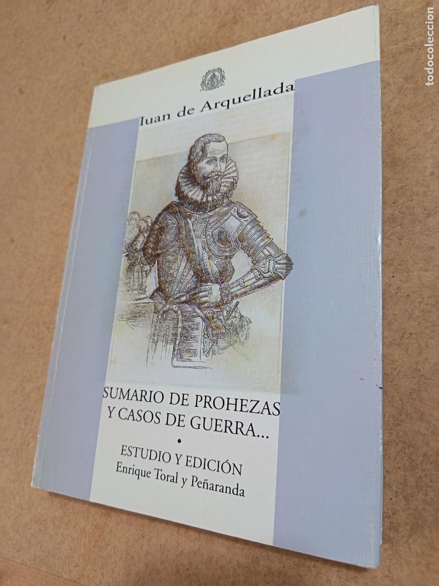 Libros de segunda mano: JUAN DE ARQUELLADA. SUMARIO DE PROEZAS Y CASOS DE GUERRA... ENRIQUE TORAL Y PE&Ntilde;ARANDA. 1999. 454