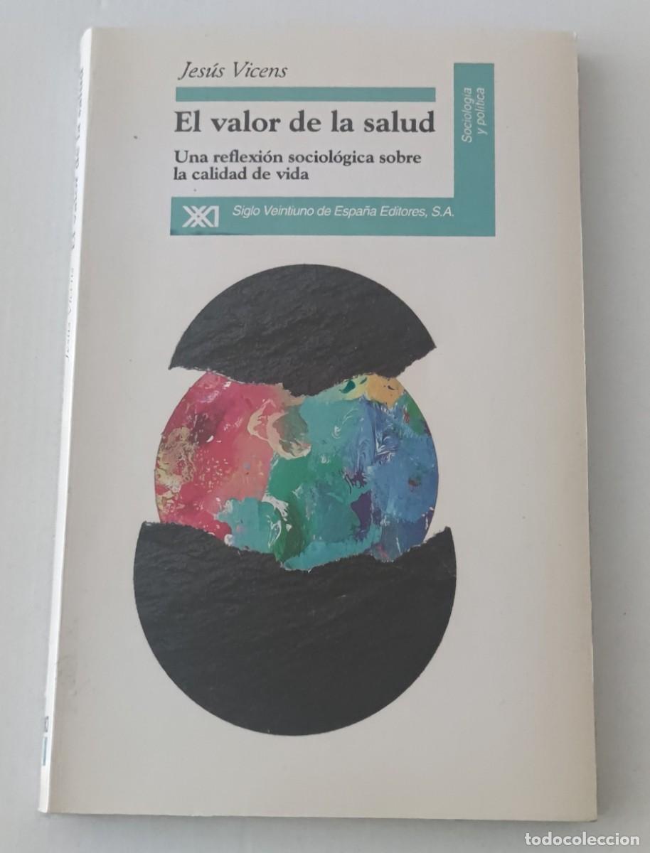 Libros de segunda mano: EL VALOR DE LA SALUD: CALIDAD DE VIDA - JES&Uacute;S VICENS - SIGLO XXI EDITORES
