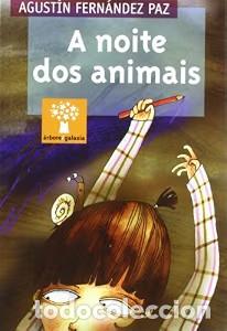 Libros de segunda mano: A Noite Dos Animais - Agust&iacute;n Fern&aacute;ndez Paz - Editorial Galaxia - &Aacute;rbore a Partir de 8 Anos, 138