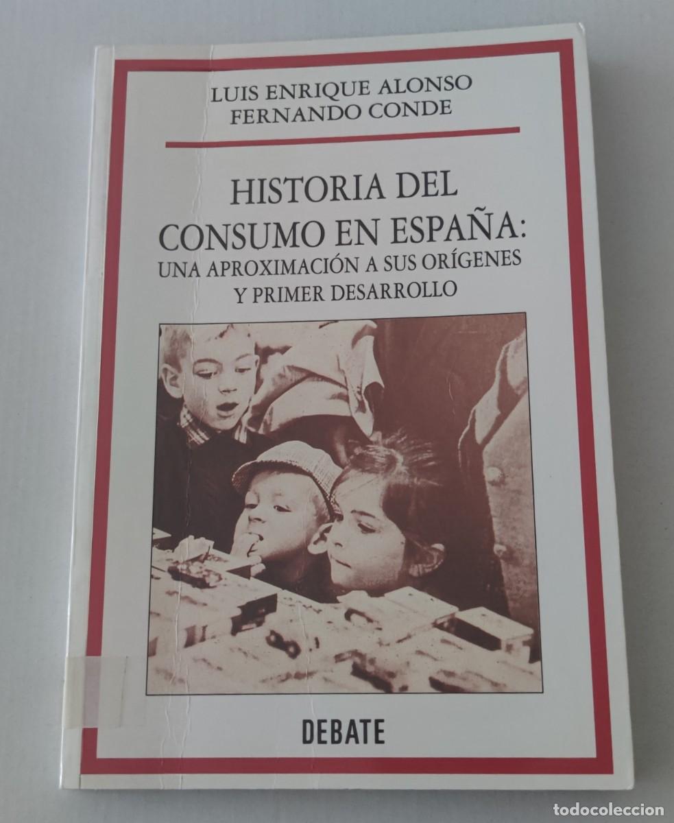 Libros de segunda mano: HISTORIA DEL CONSUMO EN ESPA&Ntilde;A - LUIS ENRIQUE ALONSO / FERNANDO CONDE - EDITORIAL DEBATE