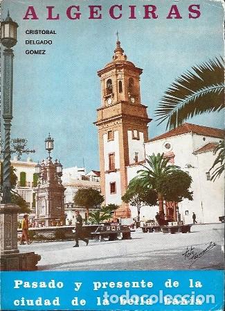 Libros de segunda mano: ALGECIRAS - PASADO Y PRESENTE DE LA CIUDAD DE LA BELLA BAHIA - DELGADO GOMEZ, CRISTOBAL - A-CA-4557