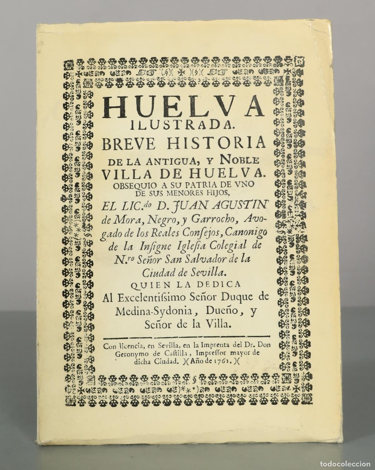 Libros de segunda mano: Huelva ilustrada: Breve historia de la antigua, y noble villa de Huelva - Juan Agust&iacute;n de FACSIMIL