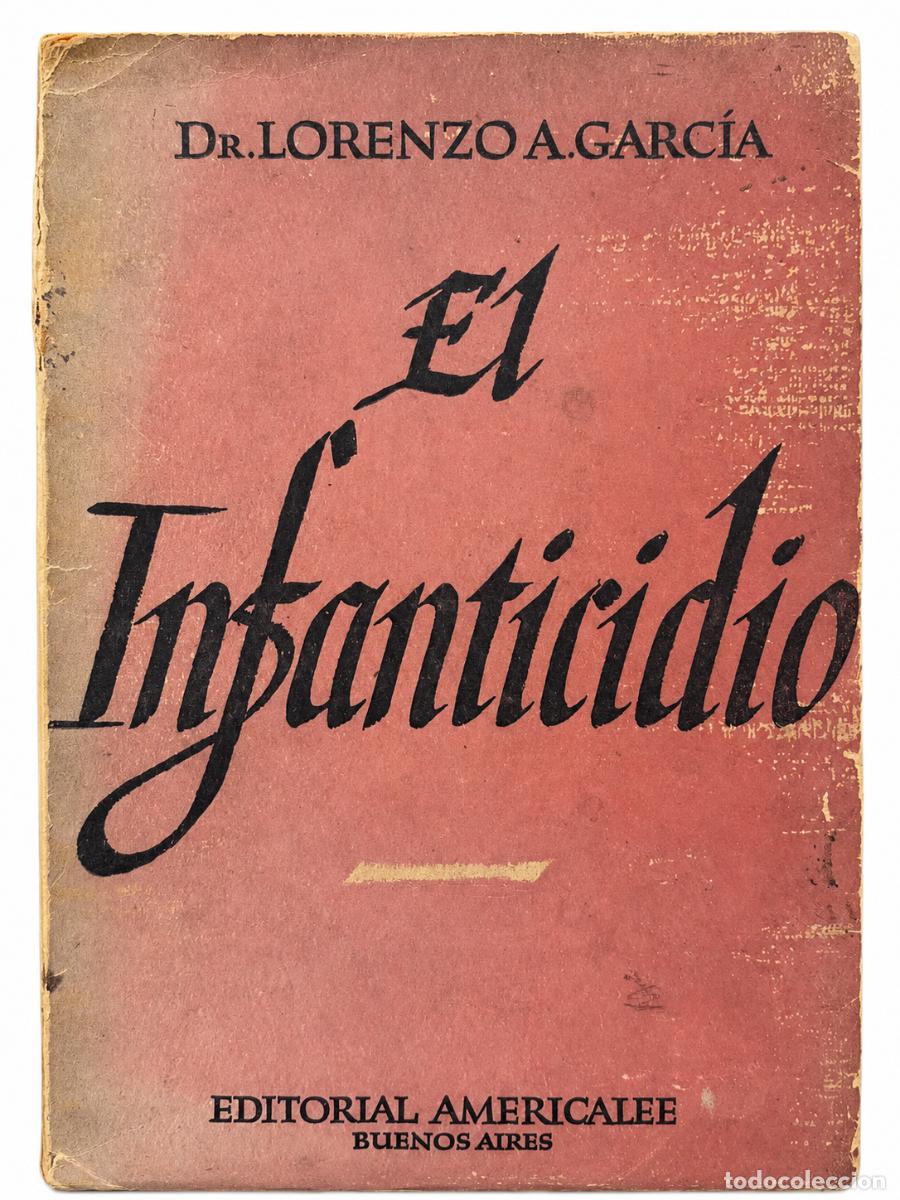 Libros de segunda mano: LORENZO A. GARC&Iacute;A &ndash; EL INFANTICIDIO &ndash; EDITORIAL AMERICALEE &ndash; 1945 LM