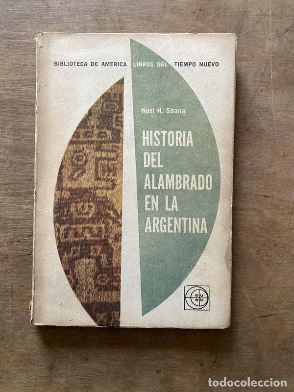 Libri di seconda mano: Historia del Alambrado en la Argentina - Sbarra Noel H.
