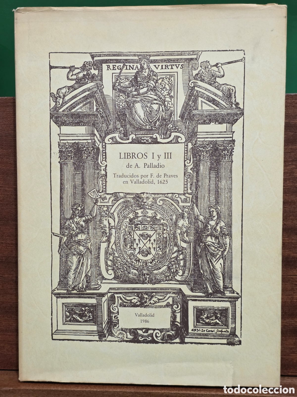 Libros de segunda mano: &rdquo;&rdquo;LIBROS I Y III DE A. PALLADIO&rdquo;&rdquo;...TRADUCIDOS POR F. DE PRAVES EN VALLADOLID, 1625...FACSIMIL.1986