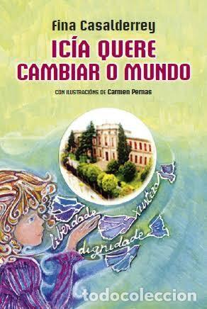 Libros de segunda mano: Icia Quere Cambiar o Mundo - Xosefa Casalderrey Fraga - Parlamento de Galicia