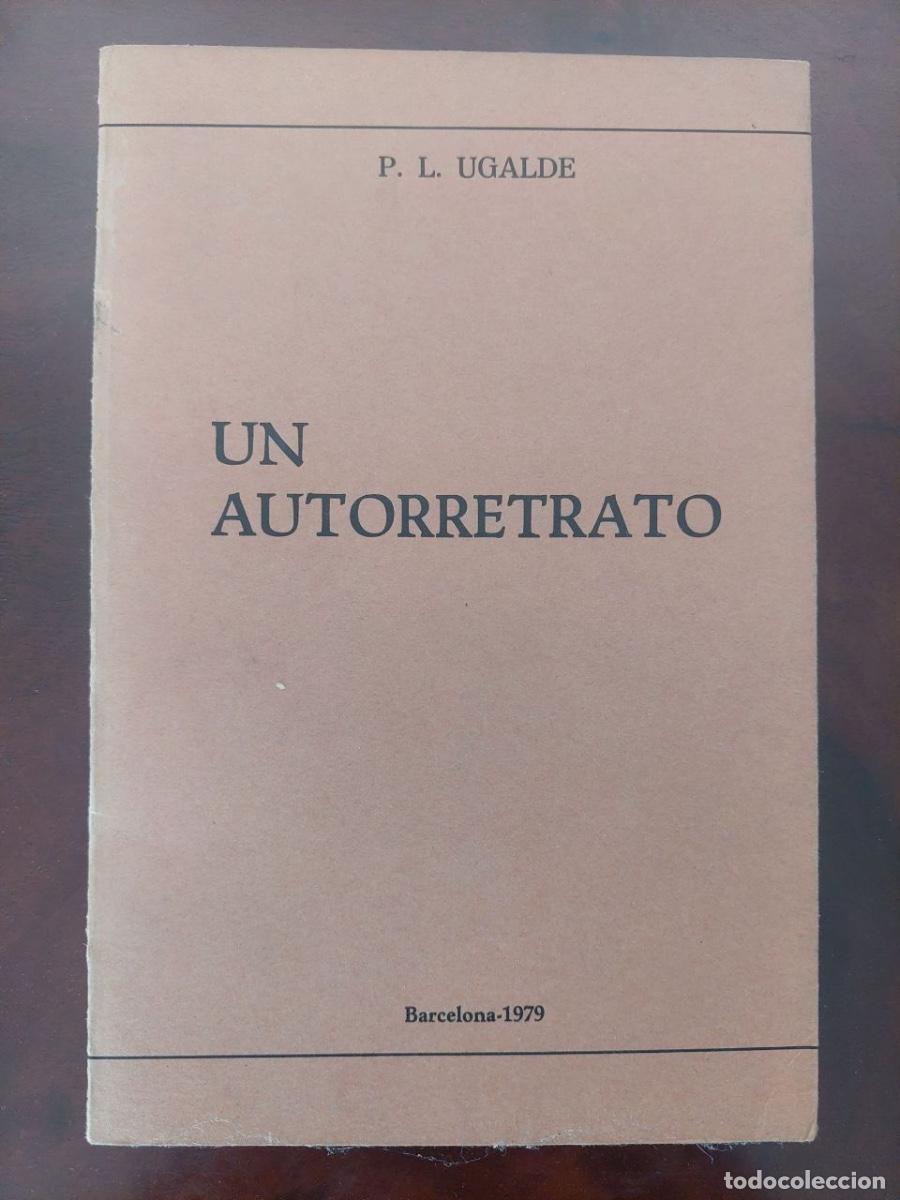 Libros de segunda mano: Un autorretrato - P. L. Ugalde. Edici&oacute;n del autor. Barcelona, 1979.