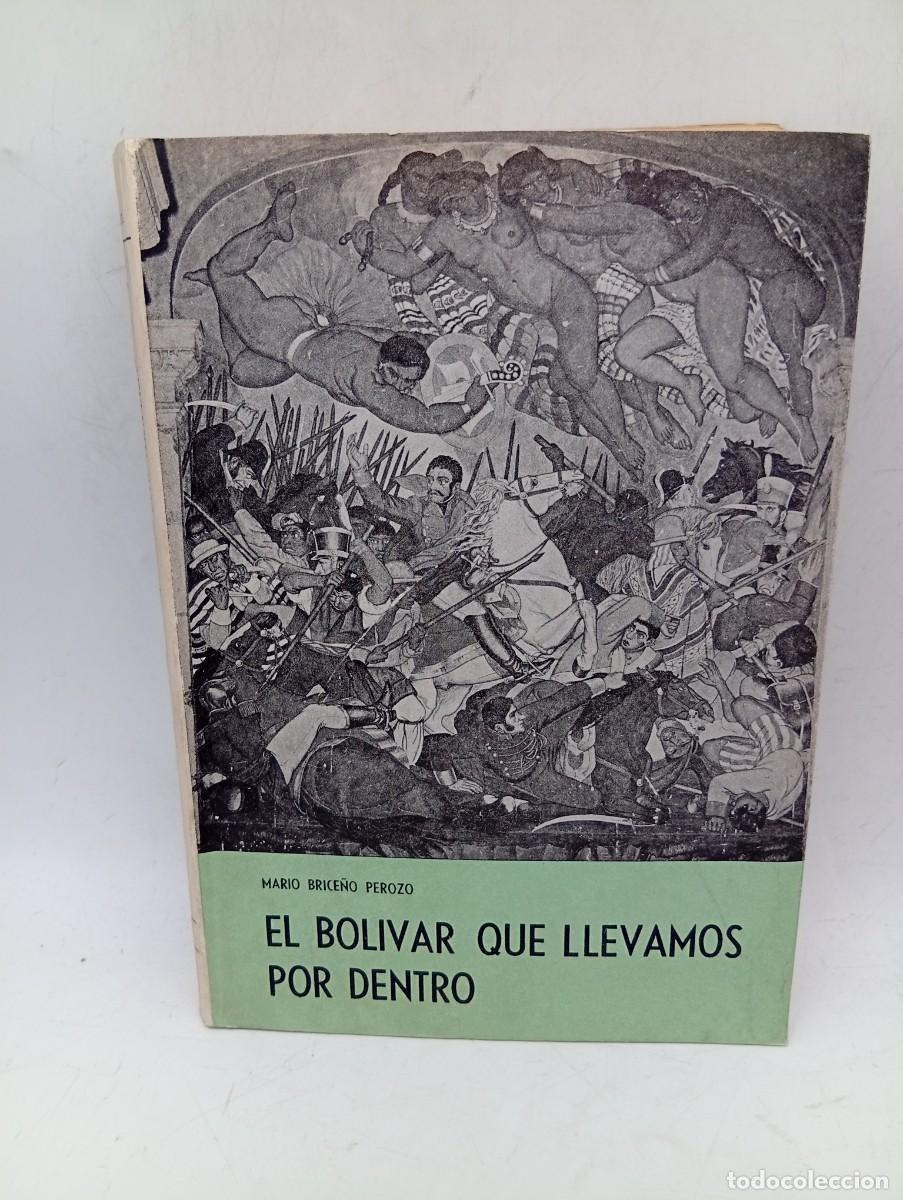 Libros de segunda mano: EL BOLIVAR QUE LLEVAMOS POR DENTRO. MARIO BRICE&Ntilde;O PEROZO. CARACAS-VENEZUELA. 1968. PAGS : 439.