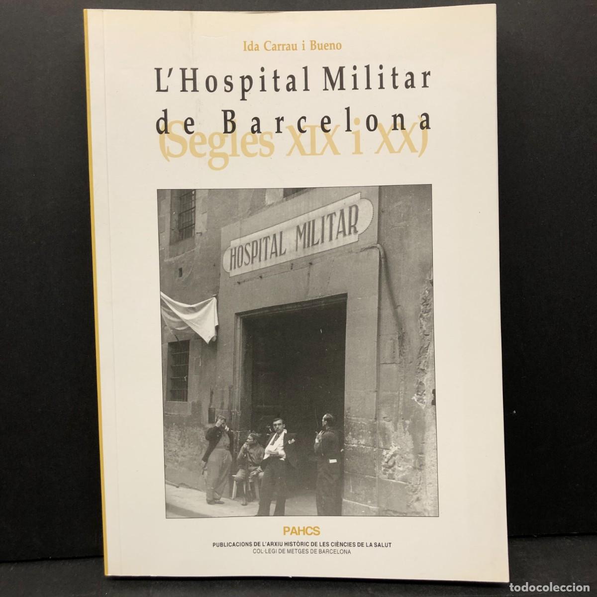 Libros de segunda mano: L'HOSPITAL MILITAR DE BARCELONA (SEGLES XIX I XX) - IDA CARRAU I BUENO - PAHCS - 2018 / 3646