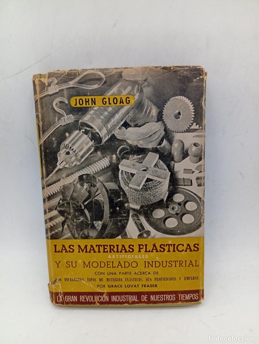 Libros de segunda mano: LAS MATERIAS PLASTICAS ARTIFICIALES Y SU MODELADO INDUSTRIAL. JOHN GLOAG. 1945. PAGS : 236.