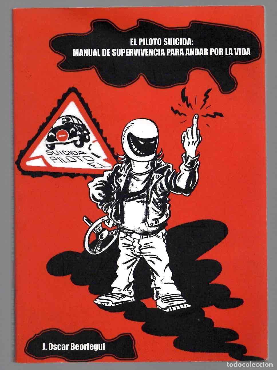 Libros de segunda mano: EL PILOTO SUICIDA: MANUAL DE SUPERVIVENCIA PARA ANDAR POR LA VIDA J. OSCAR BEORLEGUI 2001 1&ordf; EDICION