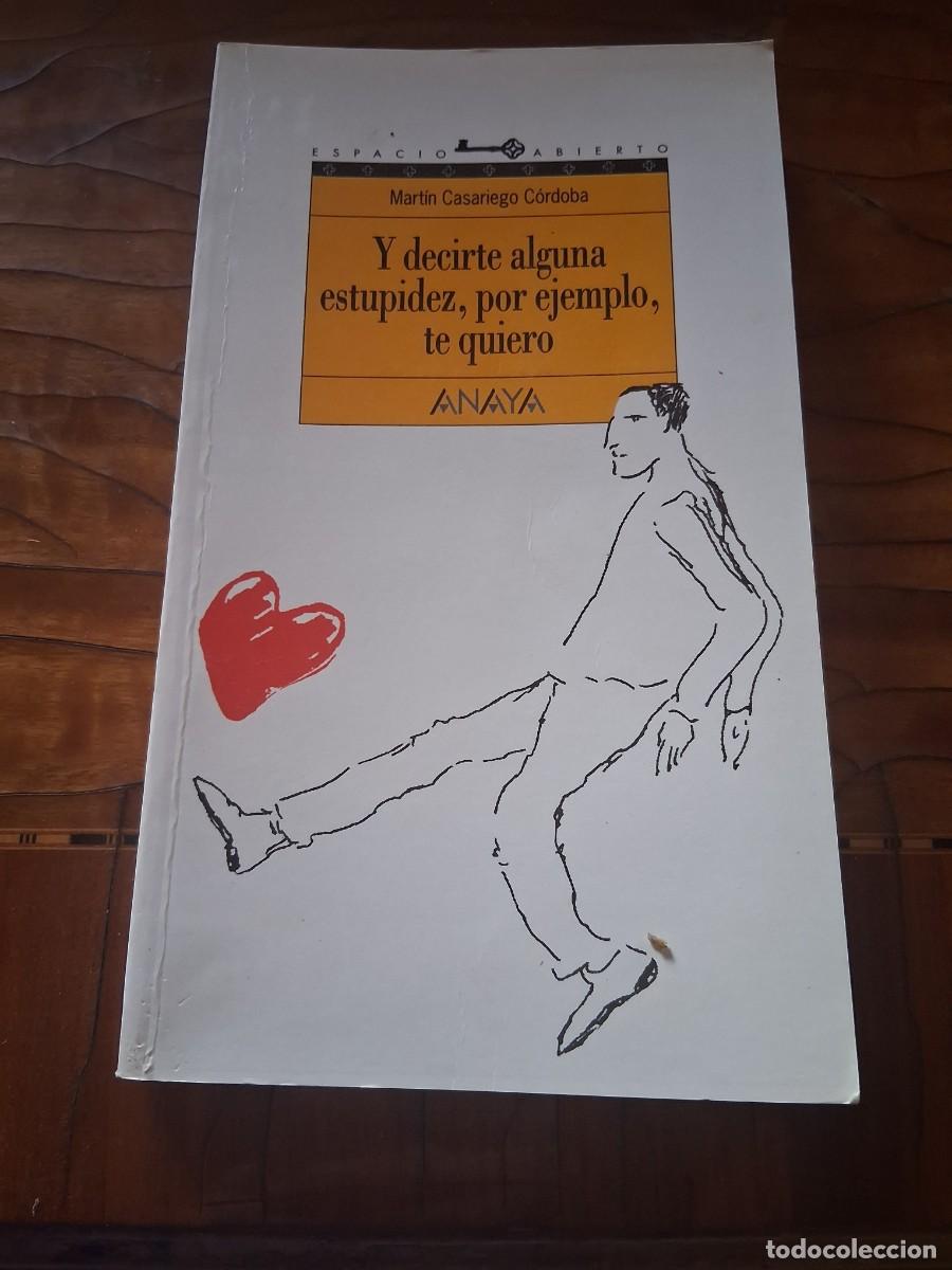 Libros de segunda mano: Libro Y decirte alguna estupidez por ejemplo te quiero amor anaya Martin Casariego C&oacute;rdoba