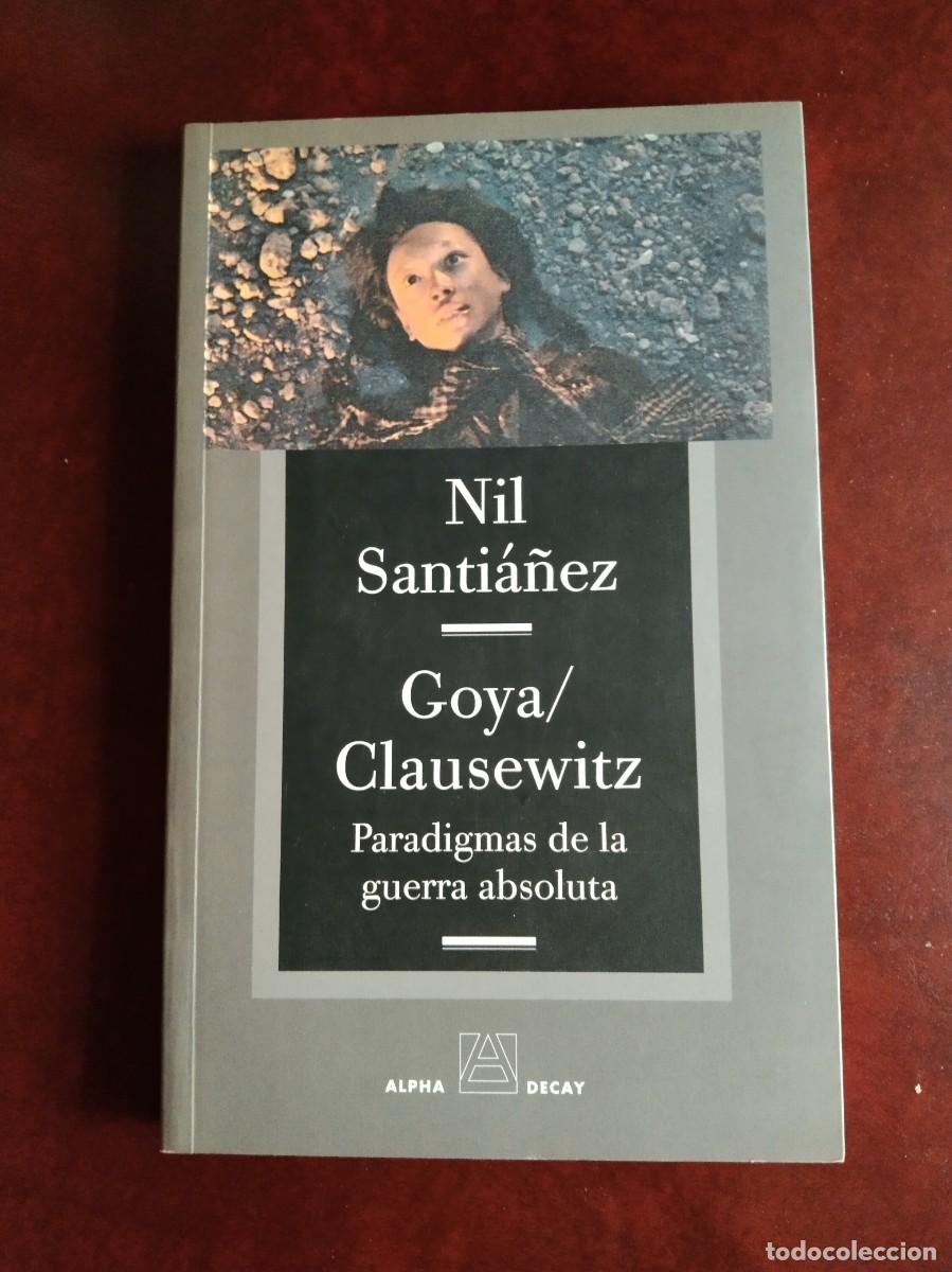 Libri di seconda mano: GOYA/CLAUSEWITZ - PARADIGMAS DE LA GUERRA ABSOLUTA - Santi&aacute;&ntilde;ez, Nil