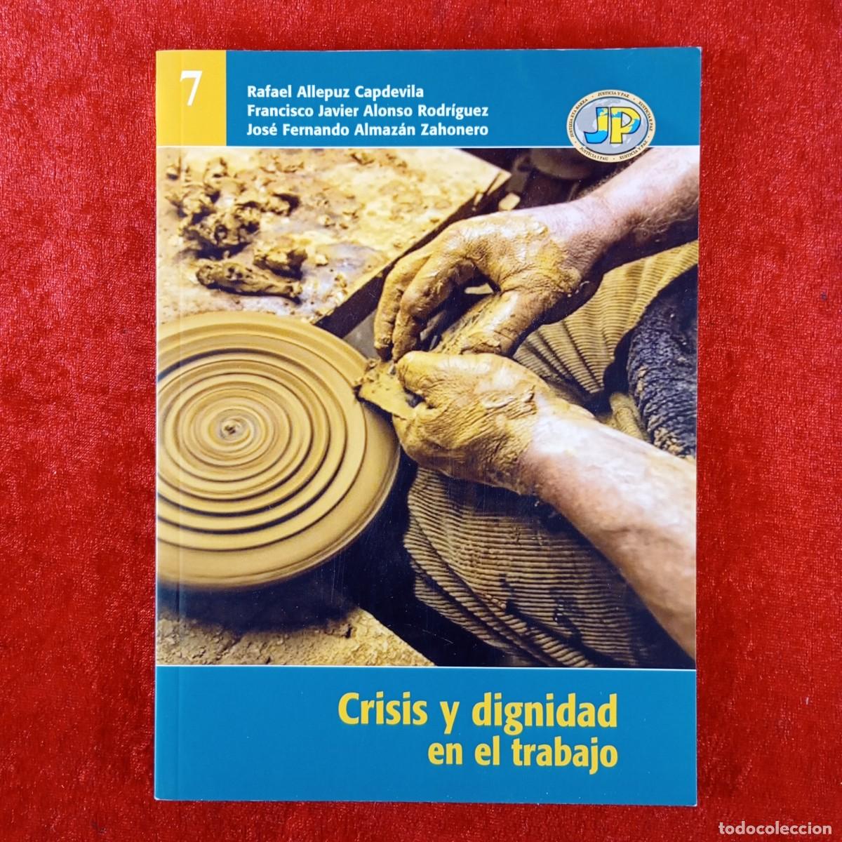 Libros de segunda mano: CRISIS Y DIGNIDAD EN EL TRABAJO - RAFAEL ALLEPUZ CAPDEVILA - FRANCISCO JAVIER ALONSO RODR&Iacute;GUEZ/ 3773