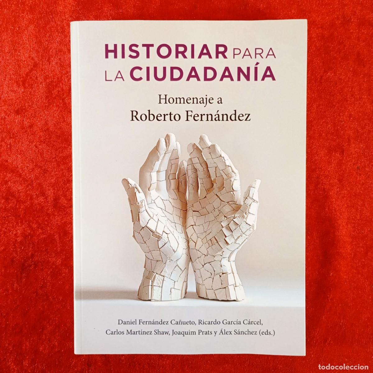 Libros de segunda mano: HISTORIAR LA CIUDADAN&Iacute;A - HOMENAJE A ROBERTO FERN&Aacute;NDEZ - DANIEL FERN&Aacute;NDEZ CA&Ntilde;UETO, RICARDO / 3791