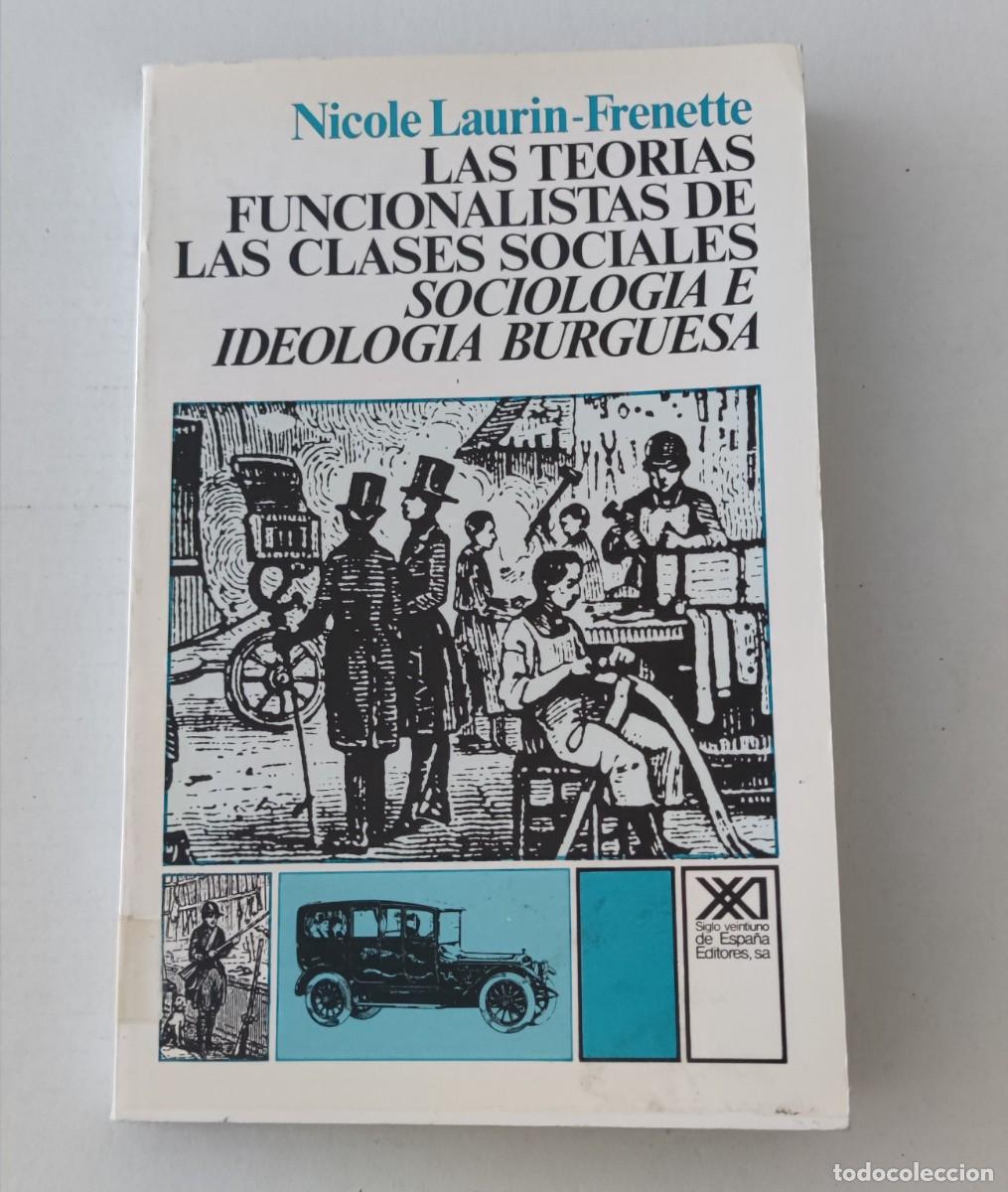 Libros de segunda mano: LAS TEOR&Iacute;AS FUNCIONALISTAS DE LAS CLASES SOCIALES - NICOLE LAURIN-FRENETTE - SIGLO XXI