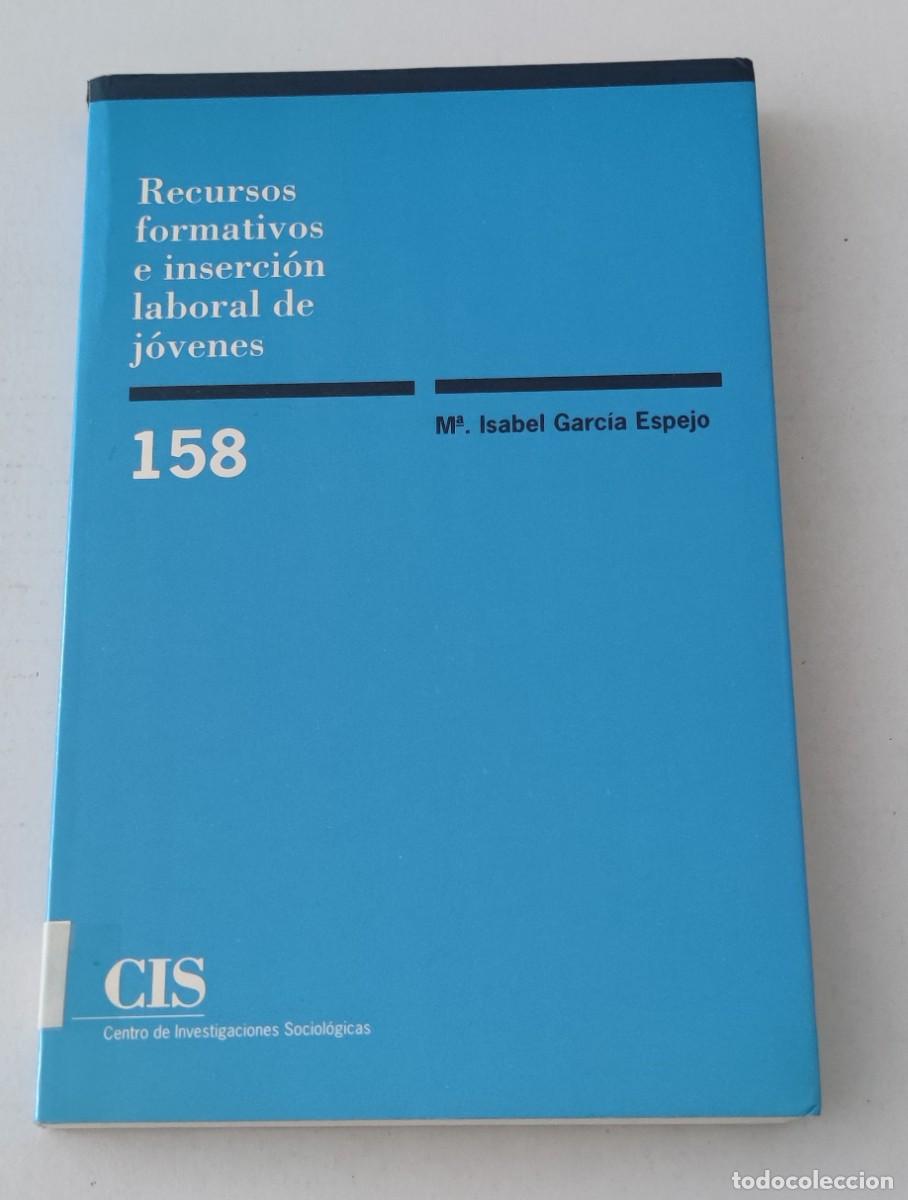 Libros de segunda mano: RECURSOS FORMATIVOS E INSERCI&Oacute;N LABORAL DE J&Oacute;VENES - M&ordf; ISABEL GARC&Iacute;A ESPEJO - CIS 158