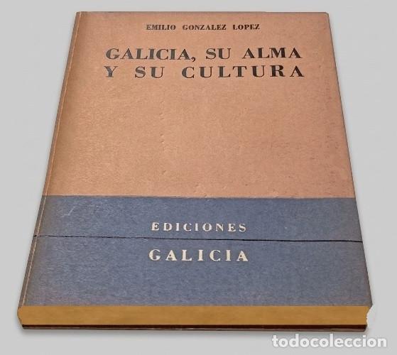 Libros de segunda mano: M2494 - GALICIA. SU ALMA Y SU CULTURA. EMILIO GONZALEZ LOPEZ. EDICIONES GALICIA. BUENOS AIRES 1954.