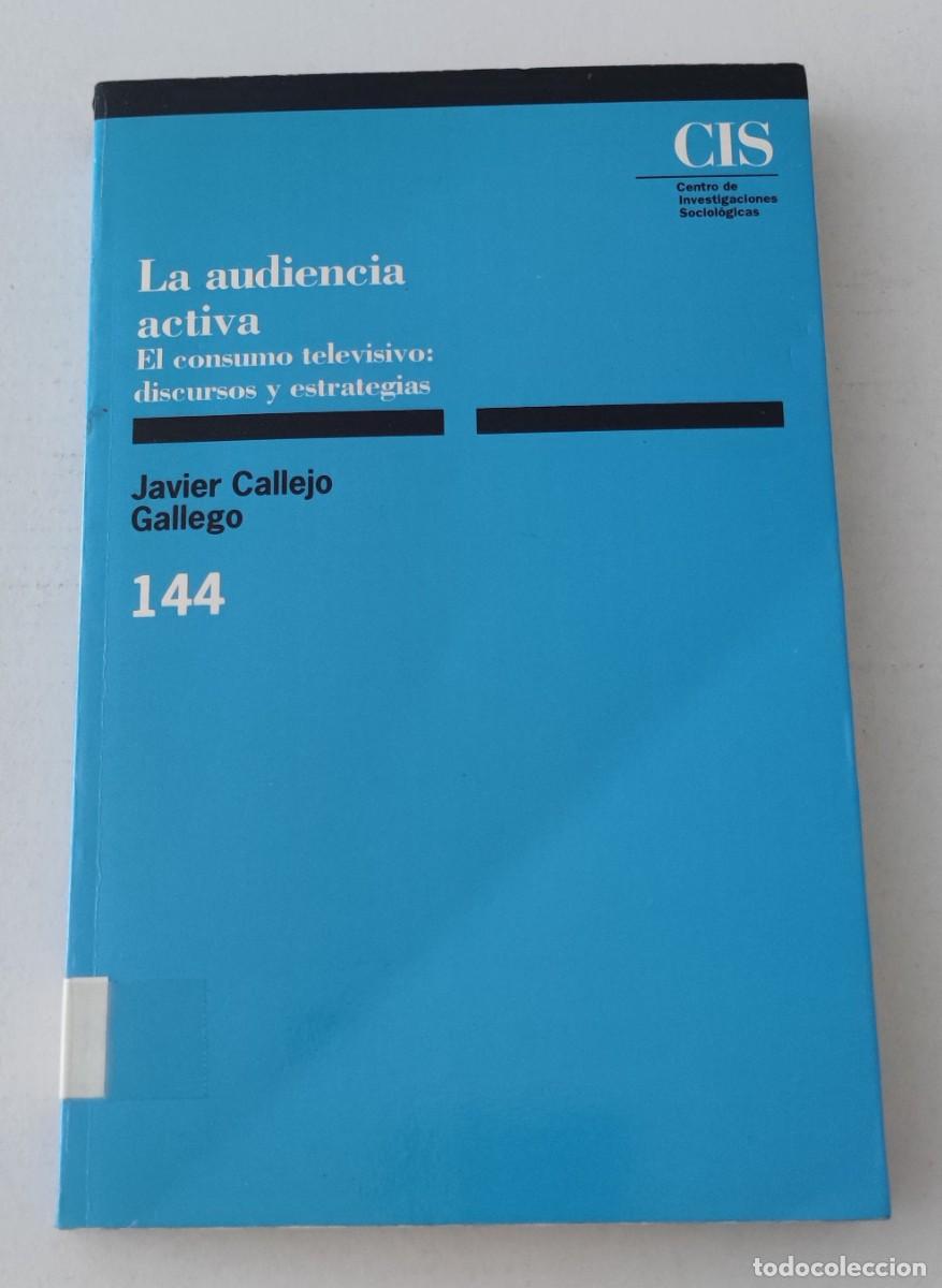 Libros de segunda mano: LA AUDIENCIA ACTIVA: EL CONSUMO TELEVISIVO - JAVIER CALLEJO GALLEGO - CIS 144