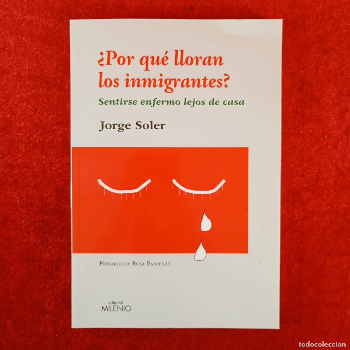Libros de segunda mano: &iquest;POR QU&Eacute; LLORAN LOS INMIGRANTES? - SENTIRSE ENFERMO LEJOS DE CASA - JORGE SOLER - DEDICADO / 3838