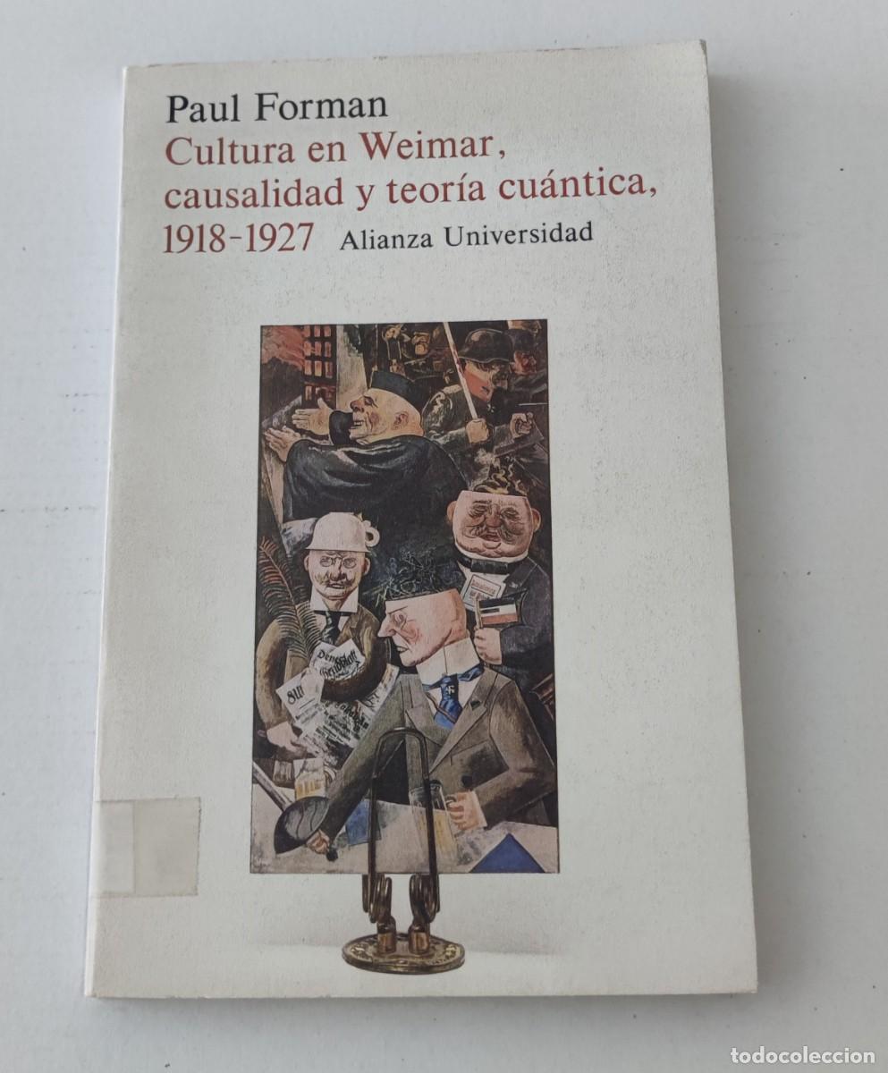 Second hand books: CULTURA EN WEIMAR CAUSALIDAD Y TEOR&Iacute;A CU&Aacute;NTICA - PAUL FORMAN - ALIANZA UNIVERSIDAD