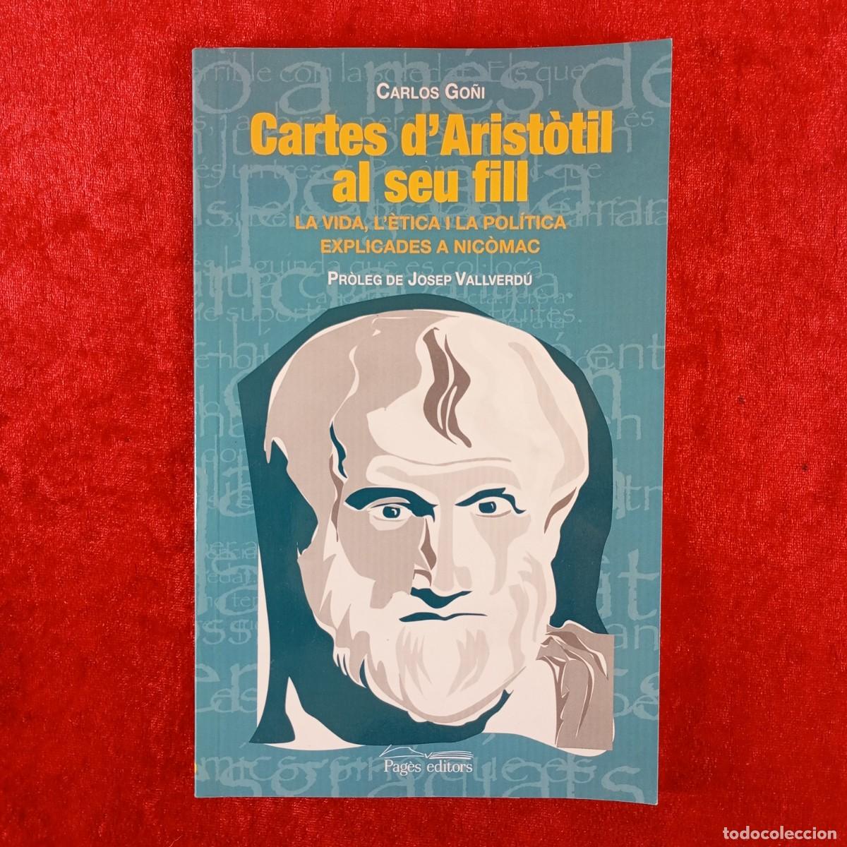 Libros de segunda mano: CARTES D'ARIST&Ograve;TIL AL SEU FILL - CARLOS GO&Ntilde;I - LA VIDA, L'&Egrave;TICA I LA POL&Iacute;TICA EXPLICADES / 3854