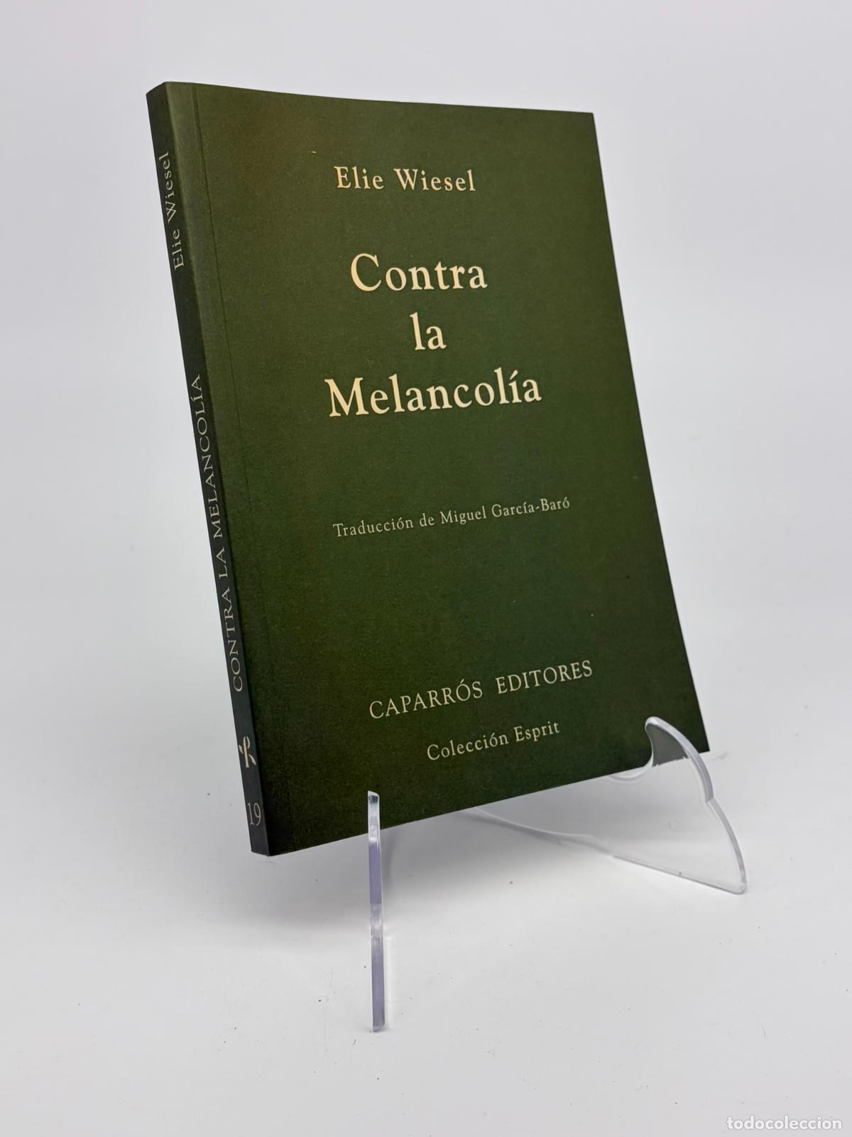 Libros de segunda mano: Contra la melancol&iacute;a - Elie Wiesel - Caparr&oacute;s Editores - Colecci&oacute;n Esprit