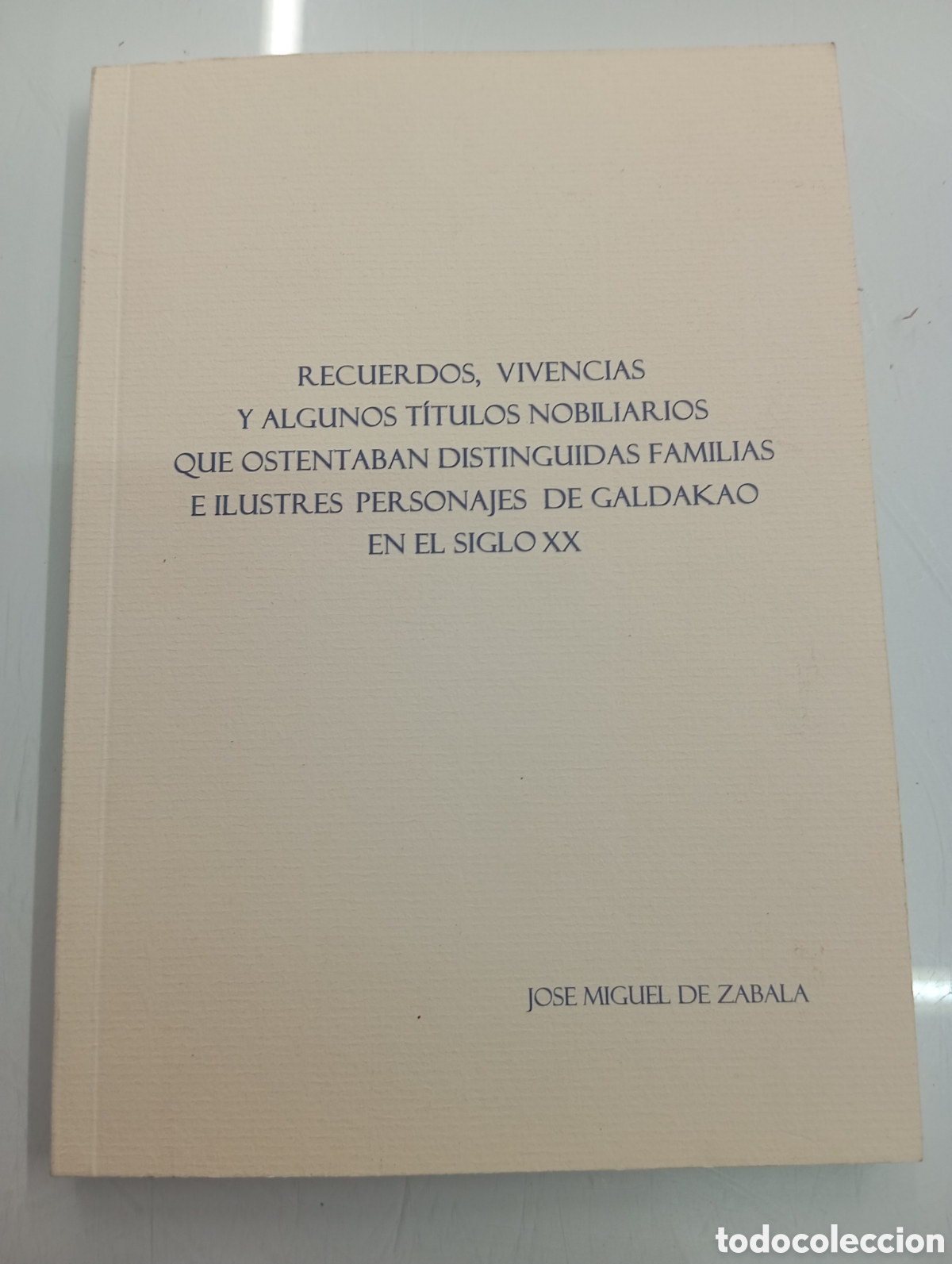 Libros de segunda mano: RECUERDOS VIVENCIAS TITULOS NOBILIARIOS FAMILIAS ILUSTRES PERSONAJES DE GALDAKAO J. M. ZABALA VASCO