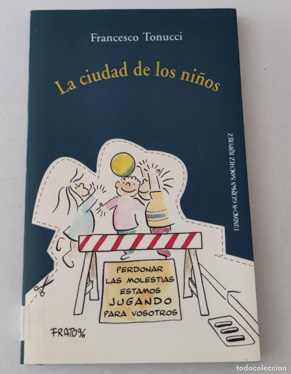 Libros de segunda mano: LA CIUDAD DE LOS NI&Ntilde;OS - FRANCESCO TONUCCI (FRATO) - FUNDACI&Oacute;N GERM&Aacute;N S&Aacute;NCHEZ RUIP&Eacute;REZ