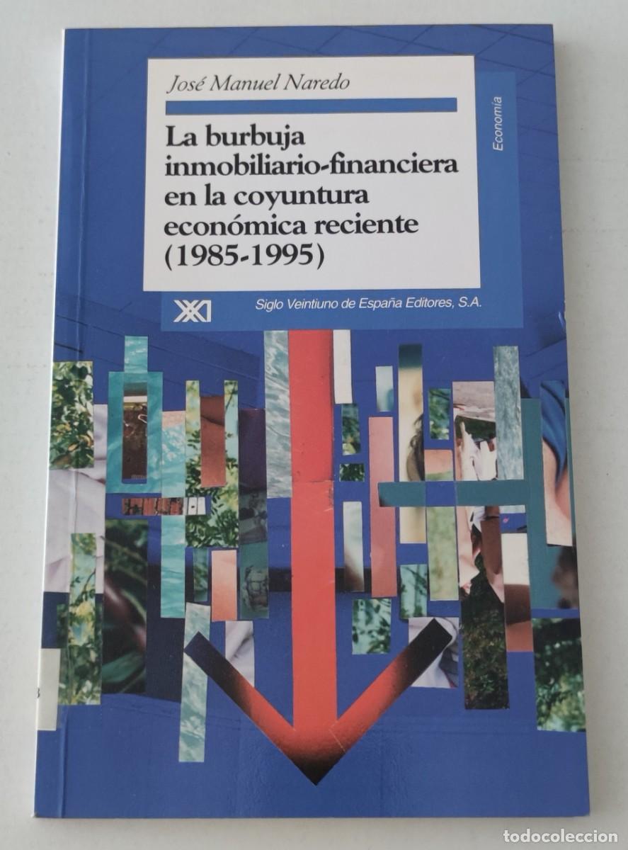 Libros de segunda mano: LA BURBUJA INMOBILIARIO FINANCIERA (1985-1995) - JOS&Eacute; MANUEL NAREDO - SIGLO XXI