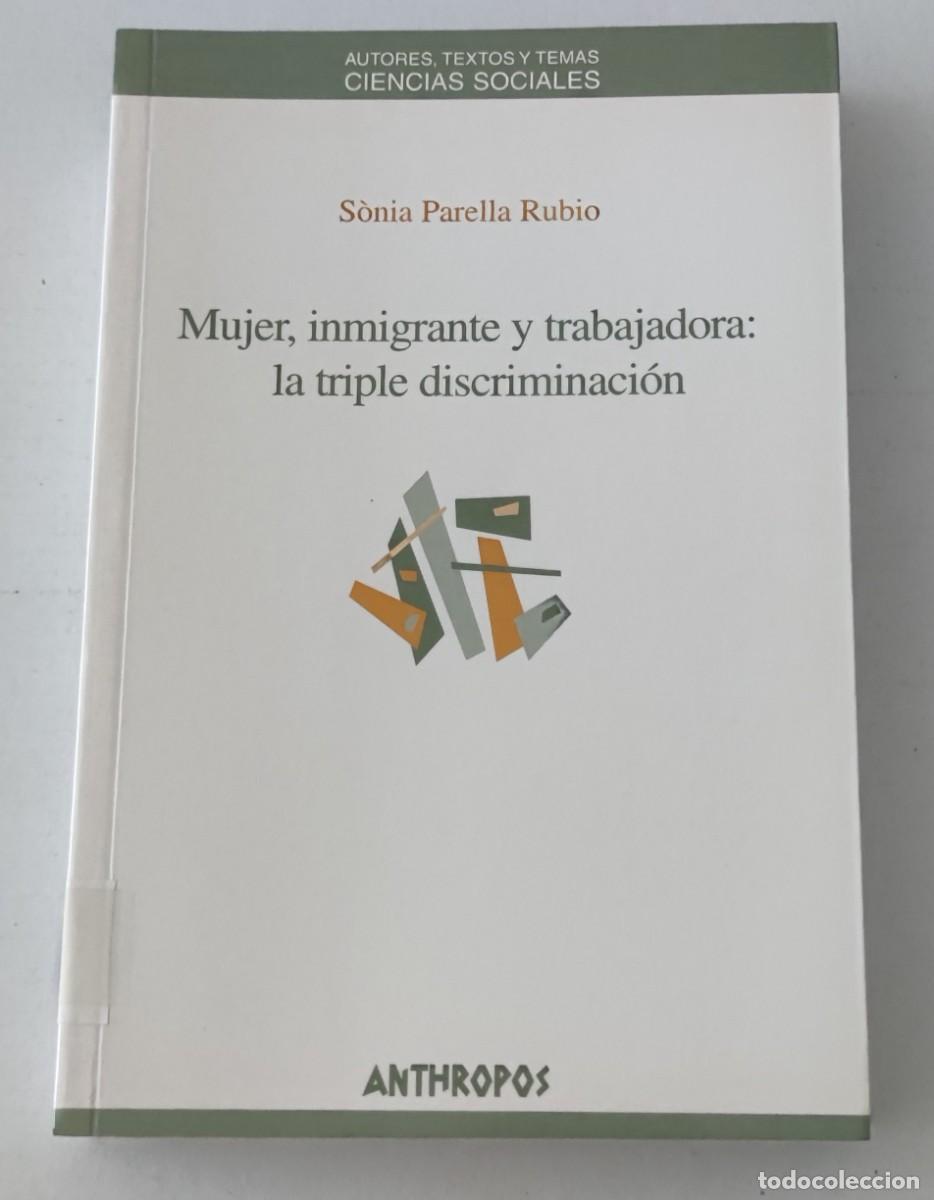 Libros de segunda mano: MUJER INMIGRANTE Y TRABAJADORA: LA TRIPLE DISCRIMINACI&Oacute;N - S&Ograve;NIA PARELLA - ANTHROPOS