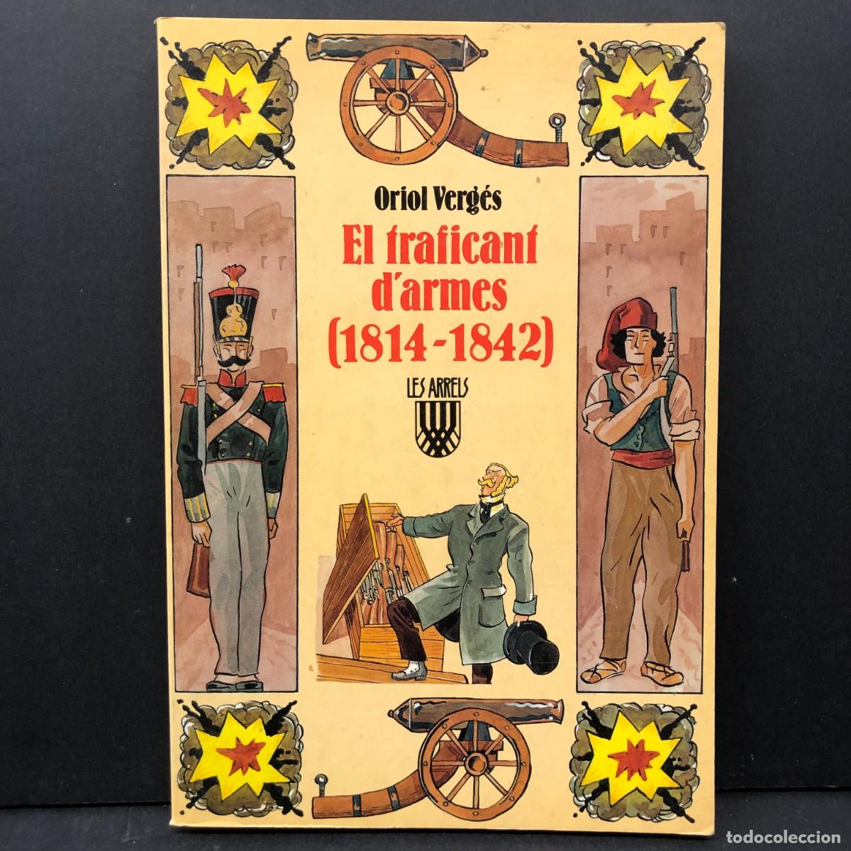 Libros de segunda mano: EL TRAFICANT D'ARMES (1814-1842) - ORIOL VERG&Eacute;S - LES ARRELS / 3950