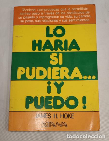 Libros de segunda mano: LO HARIA SI PUDIERA Y PUEDO JAMES H. HOKE EDITORIAL DIANA MEXICO 1983, LIBRO