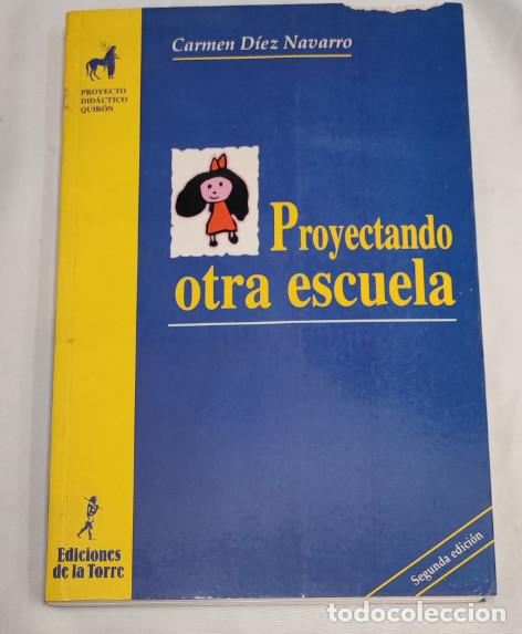 Libros de segunda mano: PROYECTANDO OTRA ESCUELA, CARMEN DIEZ NAVARRO, EDICIONES DE LA TORRE 1988, LIBRO