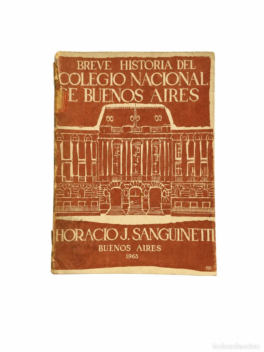 Libros de segunda mano: HORACIO J. SANGUINETTI &ndash; BREVE HISTORIA DEL COLEGIO NACIONAL DE BUENOS AIRES &ndash; LM