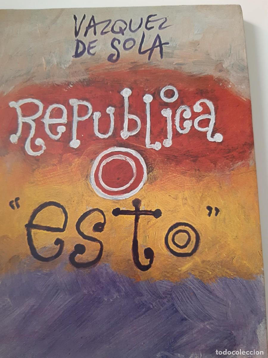 Libros de segunda mano: REPUBLICA O &lsquo;ESTO&rsquo;. Andr&eacute;s Vazqu&eacute;z de Sola. Madrid, 2004. Ed. Foca. R&uacute;stica editorial con solapas.