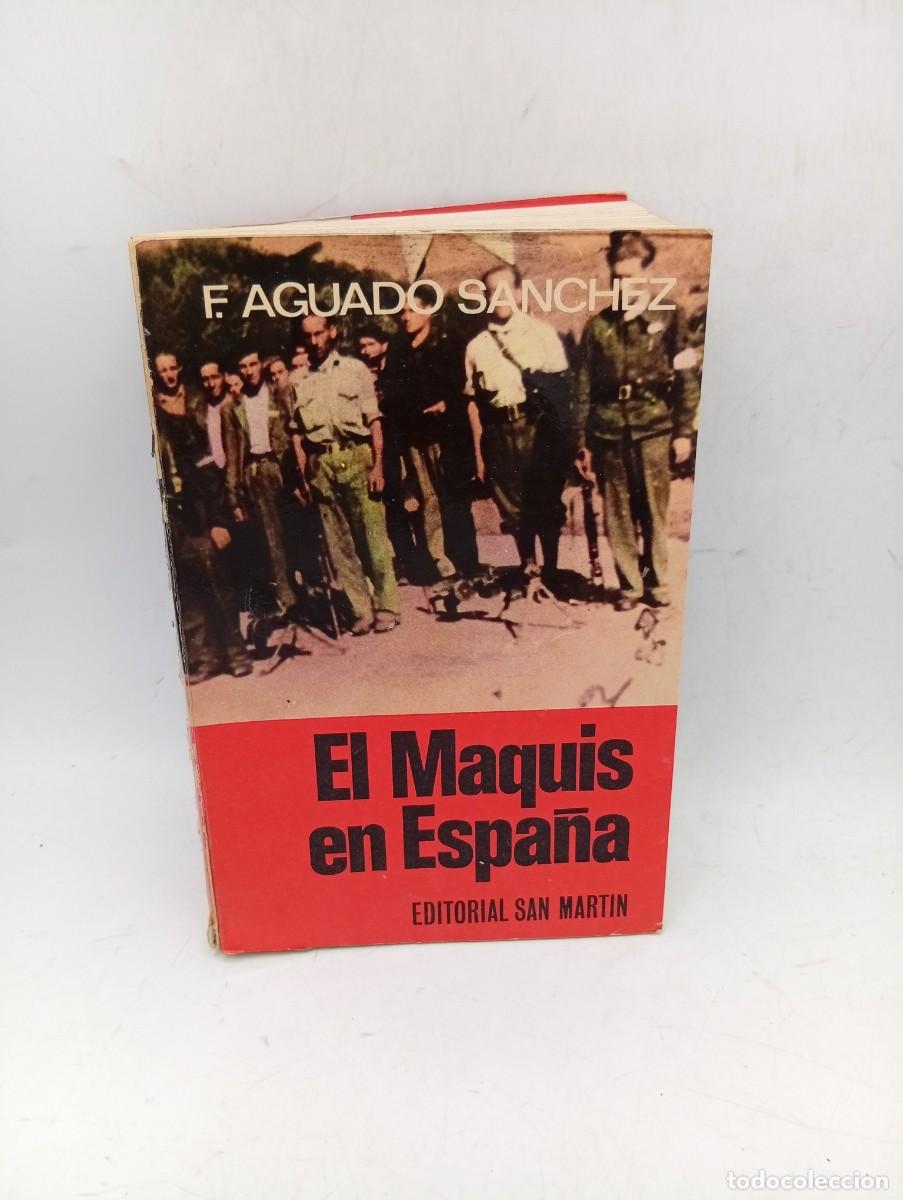 Libros de segunda mano: EL MAQUIS EN ESPA&Ntilde;A. FRANCISCO AGUADO SANCHEZ. EDITORIAL SAN MARTIN. 1975. PAGS : 717.