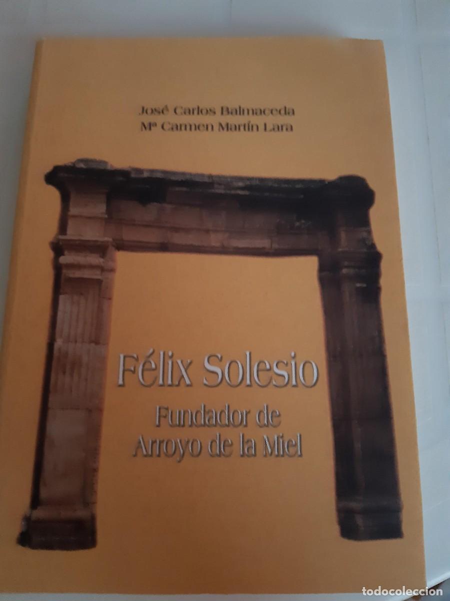 Libros de segunda mano: FELIX SOLESIO. FUNDADOR DE ARROYO DE LA MIEL (BENALM&Aacute;DENA) JOSE CARLOS BALMACEDA