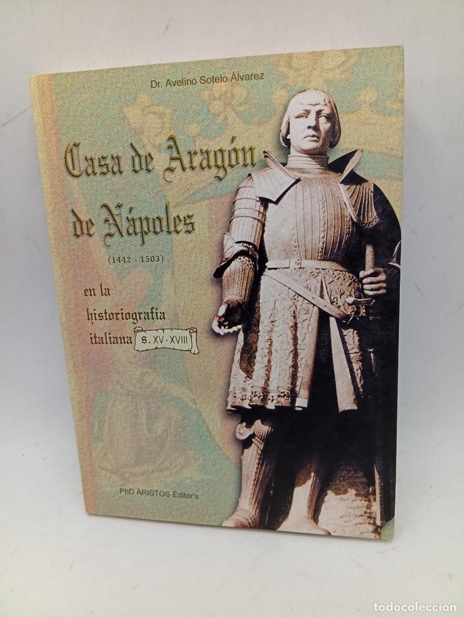 Libros de segunda mano: CASA DE ARAGON DE NAPOLES ( 1442-1503). DR. AVELINO SOTELO ALVAREZ. 2001. PAGS : 316.