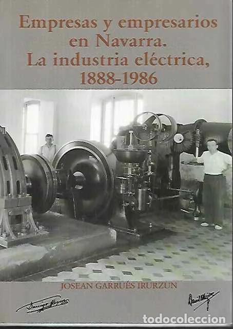 Libros de segunda mano: Empresas y empresarios en Navarra. La industria el&eacute;ctrica, 1888-1986. - Josean Garru&eacute;s Irurzun