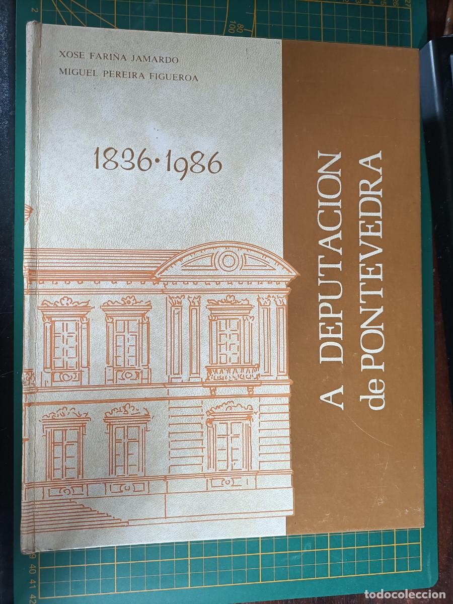 Libros de segunda mano: A DEPUTACI&Oacute;N DE PONTEVEDRA 1836-1986. FARI&Ntilde;A JAMARDO, J. / PEREIRA FIGUEROA, M. - 1986