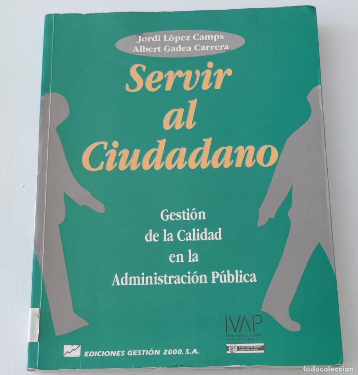 Libros de segunda mano: SERVIR AL CIUDADANO: GESTI&Oacute;N DE LA CALIDAD EN LA ADMINISTRACI&Oacute;N P&Uacute;BLICA - JORDI L&Oacute;PEZ CAMPS - GESTI&Oacute;