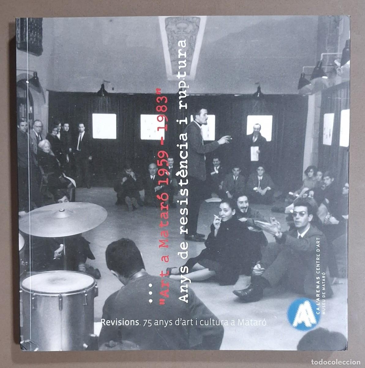 Libros de segunda mano: Art a Matar&oacute;. 1959-1983. Anys de resist&egrave;ncia i ruptura. VV.AA. Ca l&rsquo;Arenas. Matar&oacute;. 2015. Color. Nou