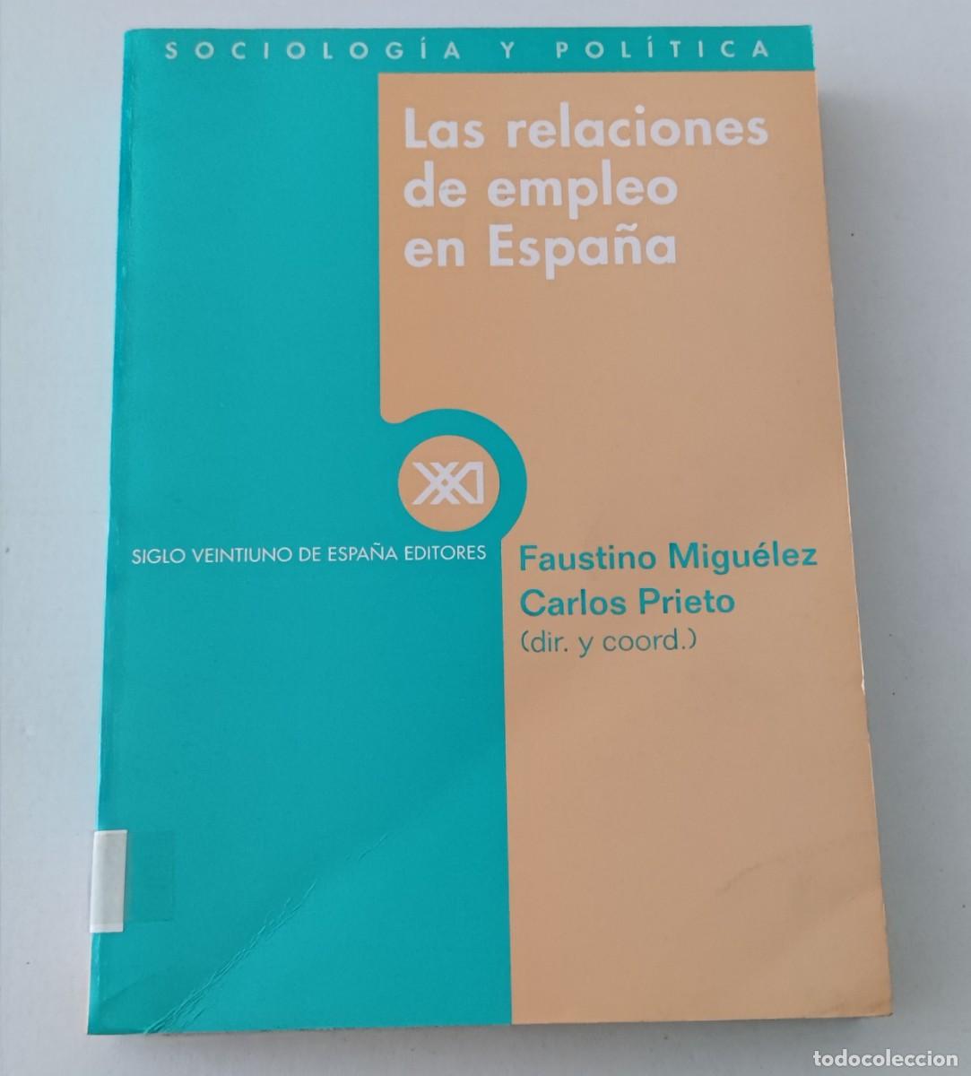 Libros de segunda mano: LAS RELACIONES DE EMPLEO EN ESPA&Ntilde;A - FAUSTINO MIGU&Eacute;LEZ Y CARLOS PRIETO - SIGLO XXI