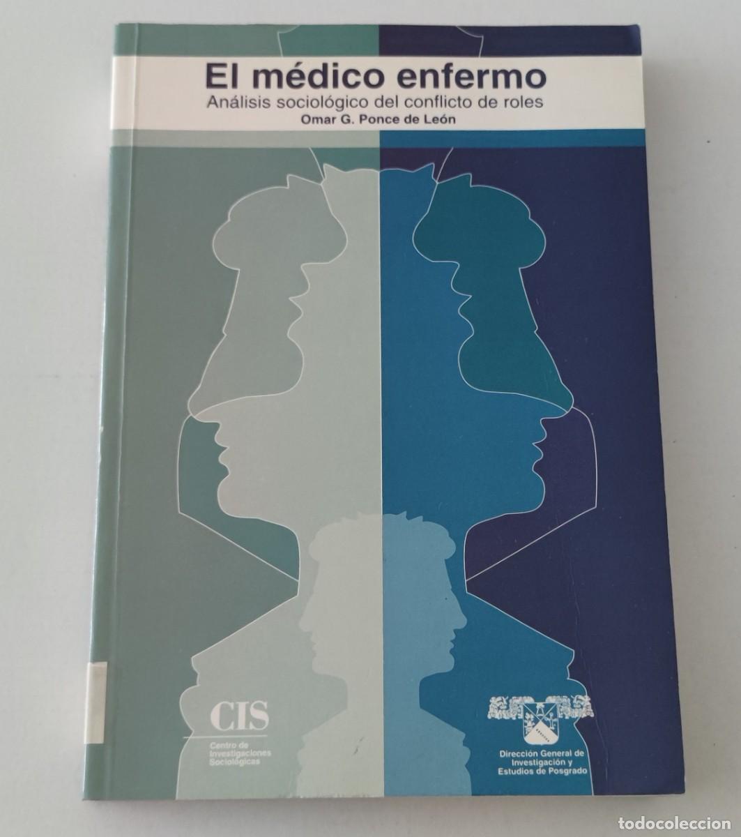 Libros de segunda mano: EL M&Eacute;DICO ENFERMO: AN&Aacute;LISIS SOCIOL&Oacute;GICO DEL CONFLICTO DE ROLES - OMAR G. PONCE DE LE&Oacute;N - CIS