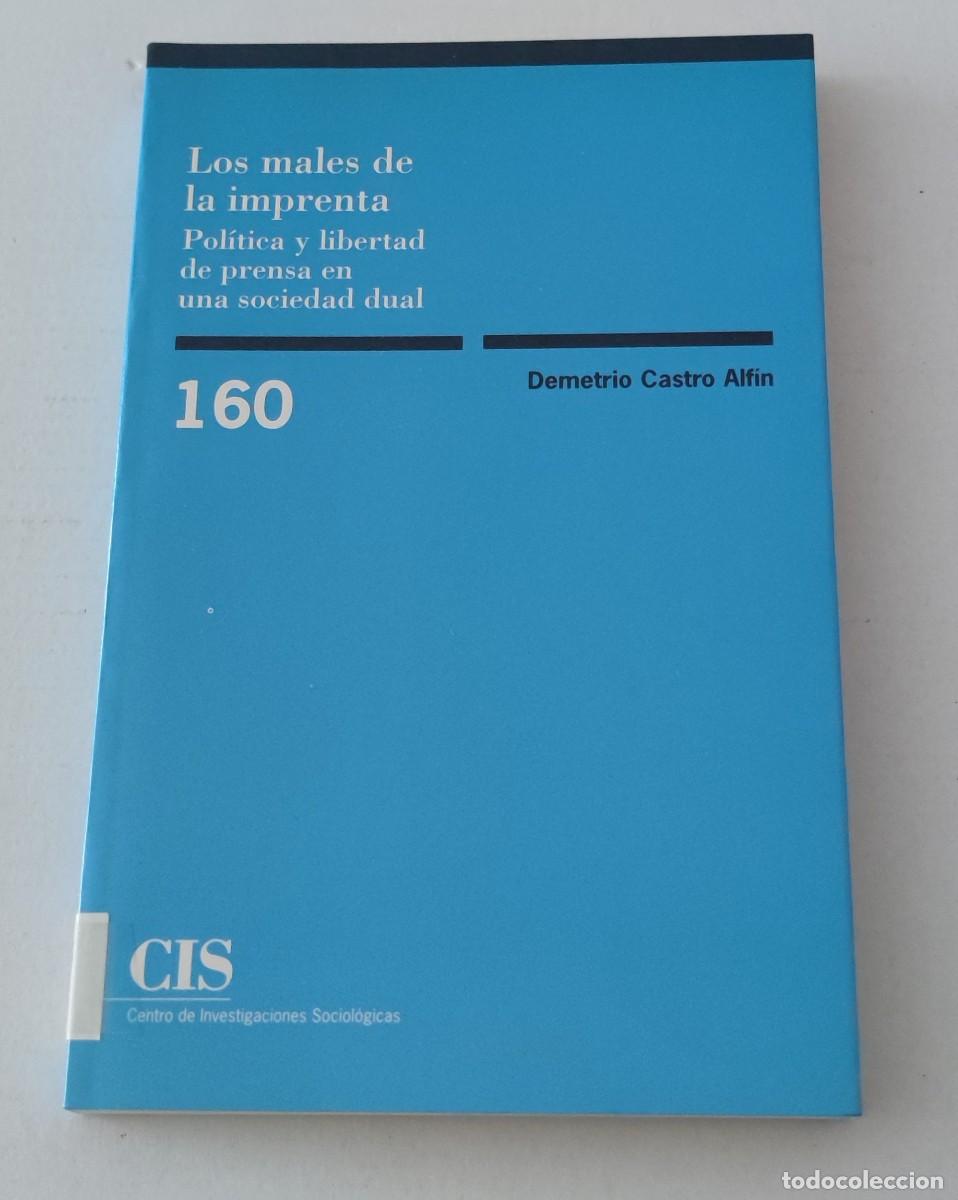 Gebrauchte B&uuml;cher: LOS MALES DE LA IMPRENTA: POL&Iacute;TICA Y LIBERTAD DE PRENSA - DEMETRIO CASTRO ALF&Iacute;N - CIS MONOGRAF&Iacute;A 160