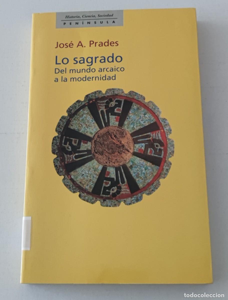 Gebrauchte B&uuml;cher: LO SAGRADO: DEL MUNDO ARCAICO A LA MODERNIDAD - JOS&Eacute; A. PRADES - EDICIONES PEN&Iacute;NSULA